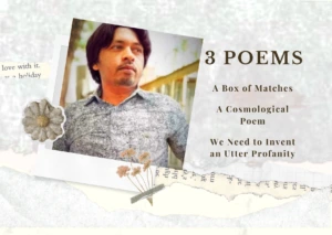 3 Poems by Ahmed Naeem - A Box of Matches, A Cosmological Poem, and We Need to Invent an Utter Profanity - Urdu Poetry