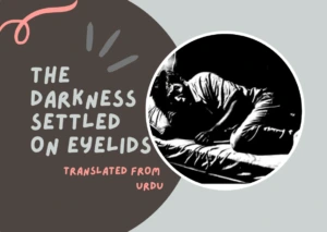 𝘐’𝘷𝘦 𝘣𝘦𝘦𝘯 𝘳𝘶𝘯𝘯𝘪𝘯𝘨 𝘵𝘩𝘳𝘰𝘶𝘨𝘩...— The Darkness Settled On Eyelids by S.A. Imran Naqvi - Urdu Literature - Urdu Fiction