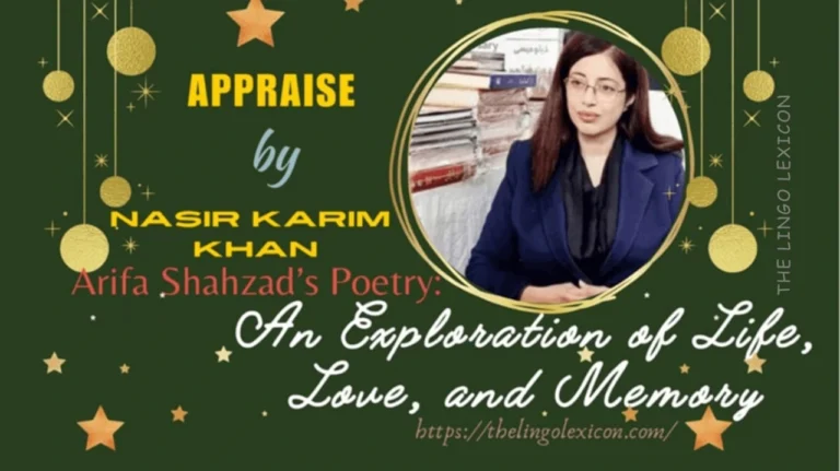 Arifa Shahzad’s poetry speaks with a unique voice that resonates deeply with the reader.- - An APPRAISE by Nasir Karim Khan- Urdu Poetry