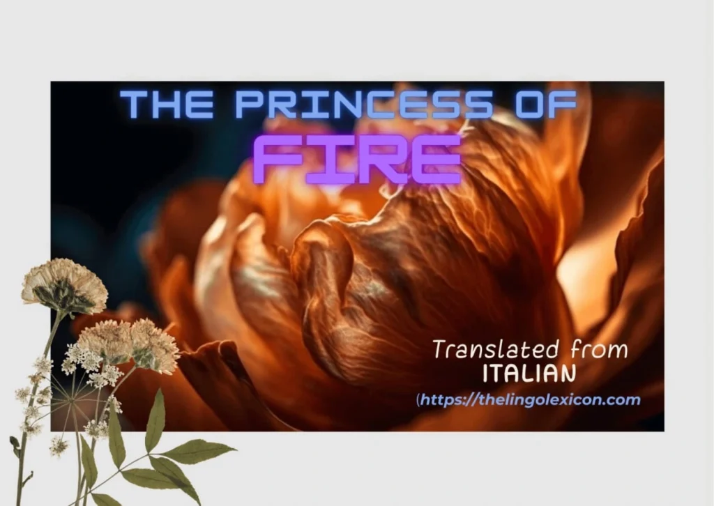 𝘛𝘩𝘦 𝘗𝘳𝘪𝘯𝘤𝘦𝘴𝘴 𝘱𝘳𝘰𝘮𝘪𝘴𝘦𝘴 𝘵𝘰 𝘢𝘭𝘸𝘢𝘺𝘴... The Princess Of Fire — Flash Fiction by Elisa Mascia - Italian Literature