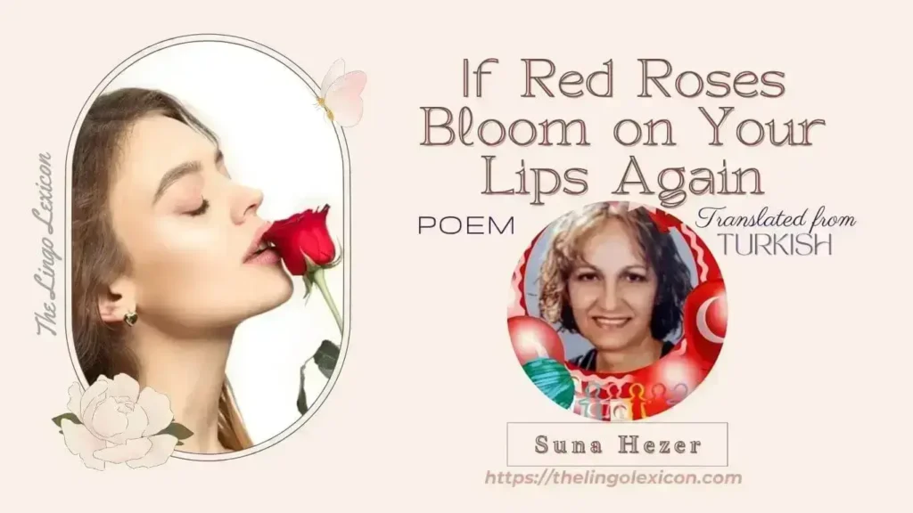 If Red Roses Bloom on Your Lips Again by Suna Hezer - Turkish Poetry