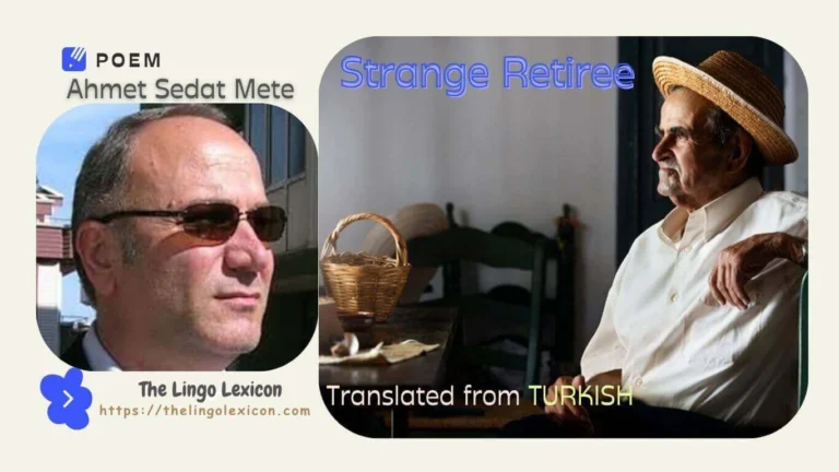 My aim is not to hurt anyone; The river never flows upwards; The endless increases do not know to stop; A burden to the state, a strange retiree. Strange Retiree — POEM 𝒃𝒚 Ahmet Sedat Mete -Turkish Literature - Turkish Poetry