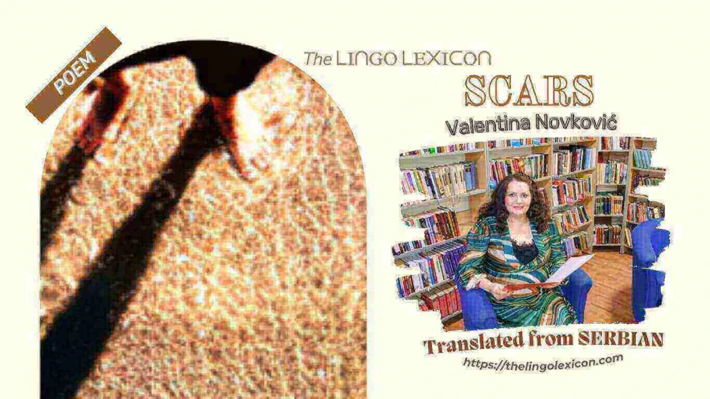 SCARS — POEM by Valentina Novković - Serbian Poetry - Serbian Literature 𝘈𝘧𝘵𝘦𝘳 𝘢 𝘴𝘦𝘯𝘴𝘦𝘭𝘦𝘴𝘴 𝘴𝘵𝘳𝘶𝘨𝘨𝘭𝘦 𝘧𝘰𝘳 𝘧𝘳𝘦𝘦𝘥𝘰𝘮 𝘵𝘩𝘢𝘵 𝘰𝘧𝘵𝘦𝘯 𝘦𝘹𝘤𝘭𝘶𝘥𝘦𝘴 𝘵𝘩𝘦 𝘷𝘪𝘦𝘸 𝘰𝘧 𝘦𝘵𝘦𝘳𝘯𝘪𝘵𝘺, 𝘬𝘯𝘦𝘦𝘭𝘪𝘯𝘨 𝘴𝘮𝘪𝘭𝘦𝘴 𝘳𝘦𝘮𝘢𝘪𝘯, .... Read full poem in The LINGO LEXICON
