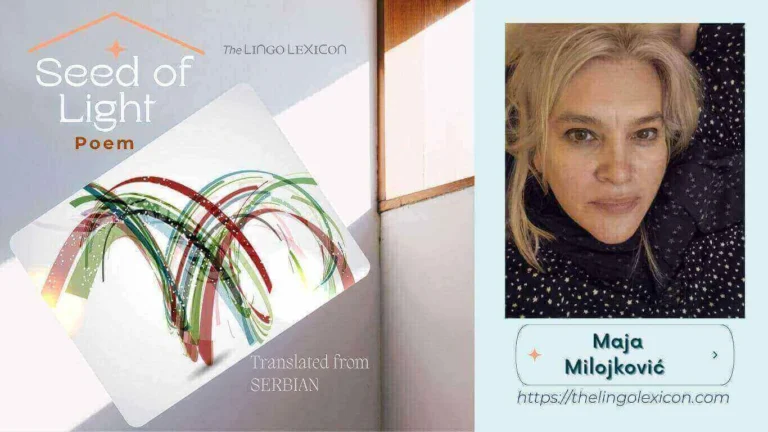 Seed of Light — POEM by Maja Milojković - Serbian Poetry - Serbian Literature 𝘐𝘯 𝘢 𝘸𝘰𝘳𝘭𝘥 𝘰𝘧 𝘴𝘩𝘢𝘥𝘰𝘸𝘴, 𝘴𝘪𝘭𝘦𝘯𝘤𝘦 𝘭𝘪𝘯𝘨𝘦𝘳𝘴, 𝘞𝘩𝘪𝘭𝘦 𝘩𝘰𝘱𝘦 𝘲𝘶𝘪𝘷𝘦𝘳𝘴, 𝘧𝘳𝘢𝘨𝘪𝘭𝘦 𝘢𝘯𝘥 𝘮𝘦𝘦𝘬. 𝘠𝘦𝘵 𝘸𝘩𝘦𝘳𝘦 𝘸𝘰𝘳𝘥𝘴 𝘴𝘩𝘪𝘯𝘦 𝘸𝘪𝘵𝘩 𝘵𝘳𝘶𝘵𝘩’𝘴 𝘱𝘶𝘳𝘦 𝘳𝘢𝘥𝘪𝘢𝘯𝘤𝘦, 𝘋𝘢𝘳𝘬𝘯𝘦𝘴𝘴 𝘳𝘦𝘵𝘳𝘦𝘢𝘵𝘴, 𝘧𝘦𝘢𝘳 𝘨𝘳𝘰𝘸𝘴 𝘸𝘦𝘢𝘬. .... Read full poem in The LINGO LEXICON