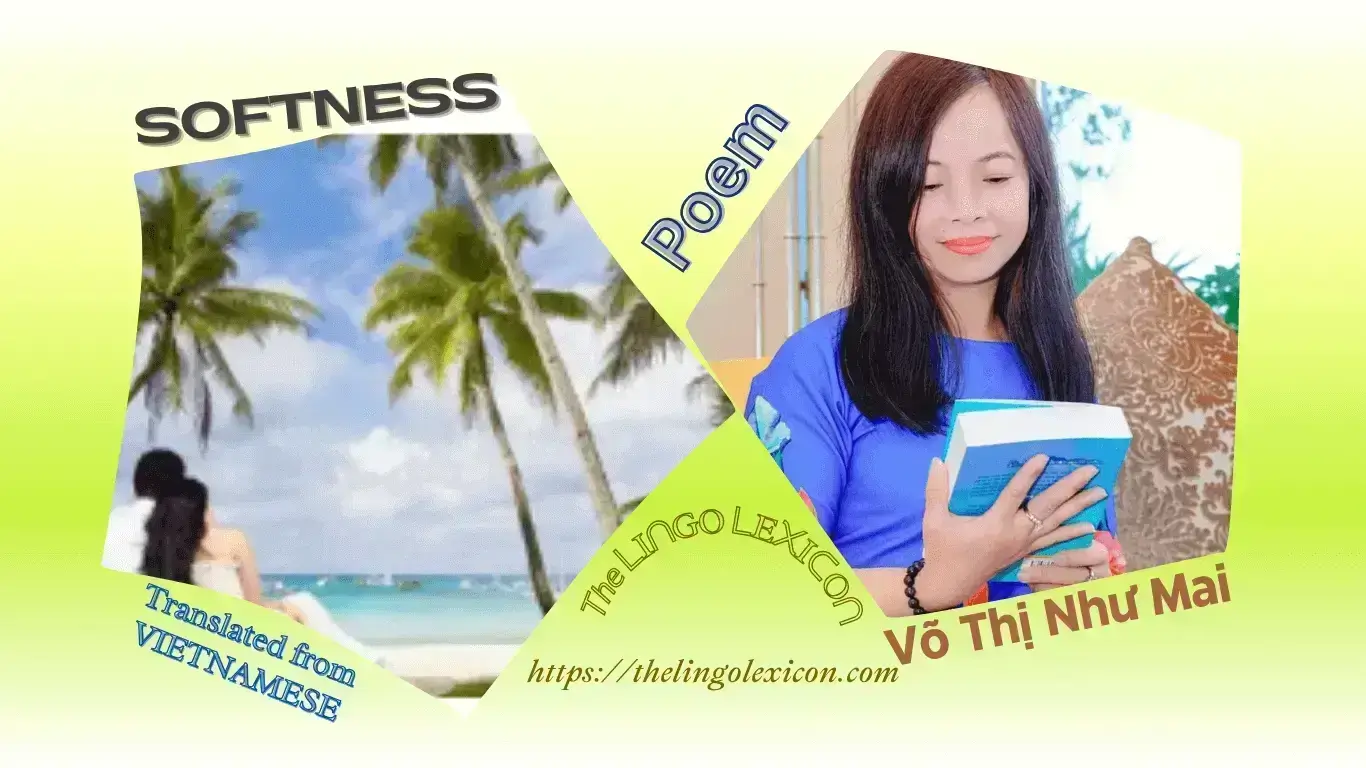 SOFTNESS - Võ Thị Như Mai - Vietnamese poetry - Vietnamese Literature