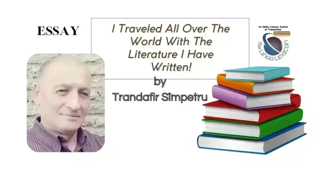 I_Traveled_All_Over_The_World_With_The_Literature_I_Have_Written_Trandafir_Sîmpetru_Romania